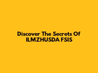 Discover The Secrets Of ILMZHUSDA FSIS