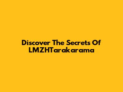 Discover The Secrets Of LMZHTarakarama