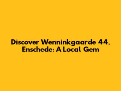 Discover Wenninkgaarde 44, Enschede: A Local Gem