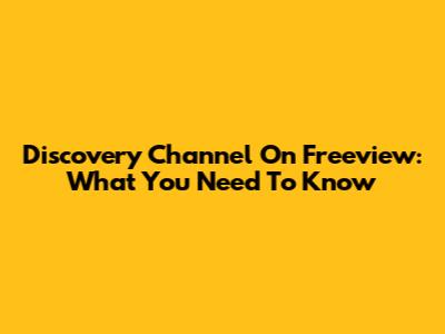 Discovery Channel On Freeview: What You Need To Know