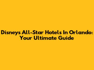 Disney's All-Star Hotels In Orlando: Your Ultimate Guide