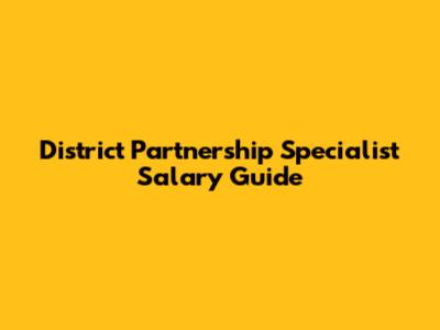 District Partnership Specialist Salary Guide