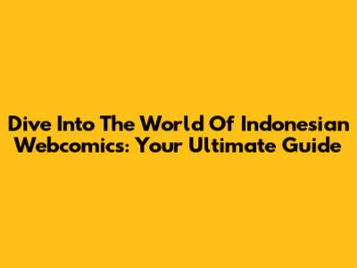Dive Into The World Of Indonesian Webcomics: Your Ultimate Guide