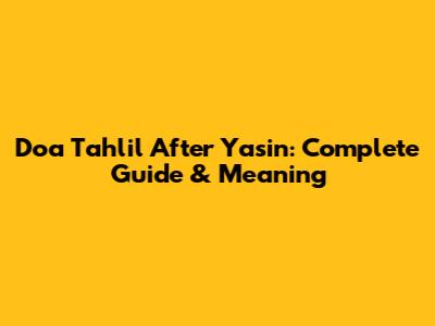 Doa Tahlil After Yasin: Complete Guide & Meaning