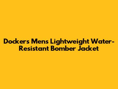Dockers Men's Lightweight Water-Resistant Bomber Jacket