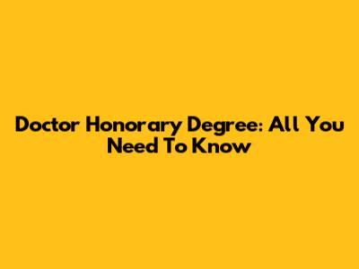 Doctor Honorary Degree: All You Need To Know
