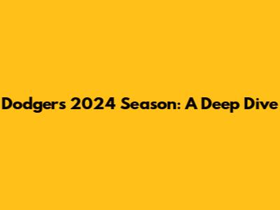 Dodgers' 2024 Season: A Deep Dive