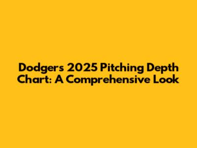 Dodgers' 2025 Pitching Depth Chart: A Comprehensive Look