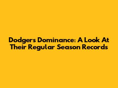 Dodgers' Dominance: A Look At Their Regular Season Records