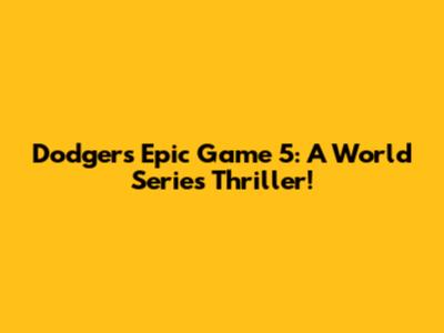 Dodgers' Epic Game 5: A World Series Thriller!