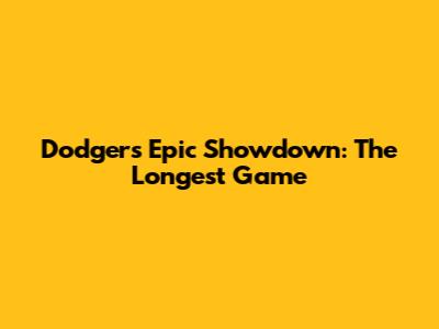 Dodgers' Epic Showdown: The Longest Game