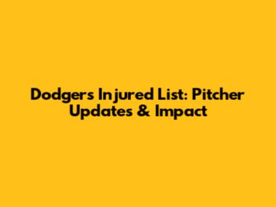Dodgers' Injured List: Pitcher Updates & Impact