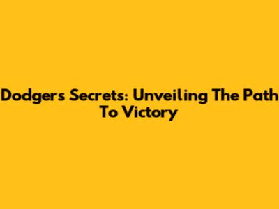 Dodgers' Secrets: Unveiling The Path To Victory