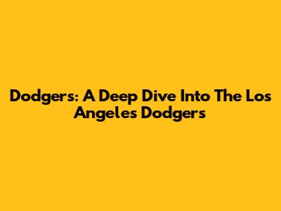 Dodgers: A Deep Dive Into The Los Angeles Dodgers