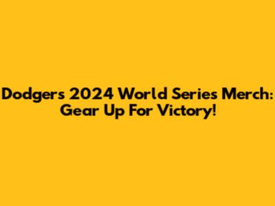 Dodgers 2024 World Series Merch: Gear Up For Victory!