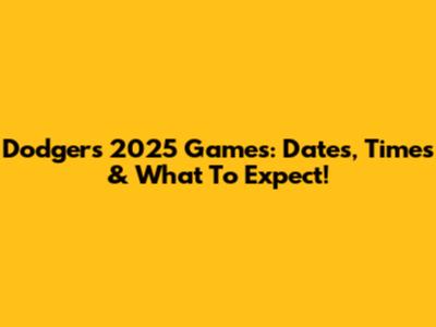 Dodgers 2025 Games: Dates, Times & What To Expect!