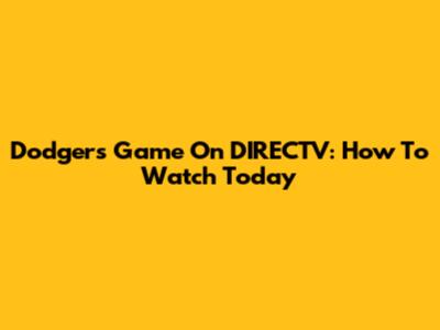 Dodgers Game On DIRECTV: How To Watch Today
