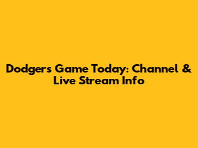 Dodgers Game Today: Channel & Live Stream Info