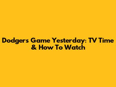 Dodgers Game Yesterday: TV Time & How To Watch