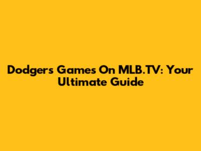 Dodgers Games On MLB.TV: Your Ultimate Guide