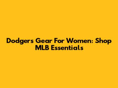 Dodgers Gear For Women: Shop MLB Essentials