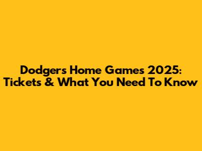 Dodgers Home Games 2025: Tickets & What You Need To Know