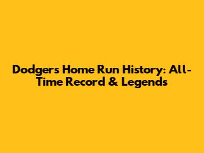 Dodgers Home Run History: All-Time Record & Legends
