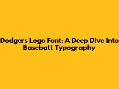 Dodgers Logo Font: A Deep Dive Into Baseball Typography