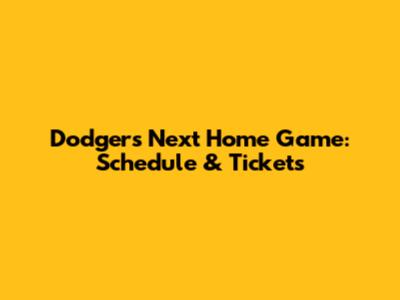 Dodgers Next Home Game: Schedule & Tickets