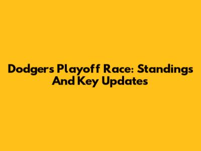 Dodgers Playoff Race: Standings And Key Updates