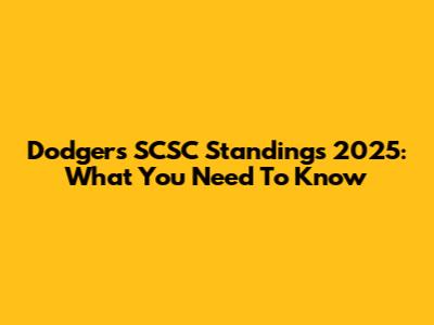 Dodgers SCSC Standings 2025: What You Need To Know