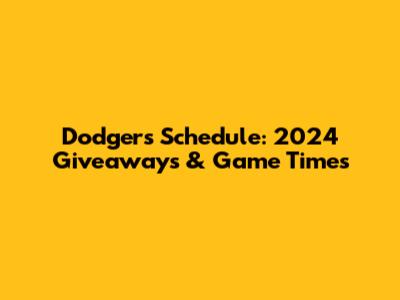 Dodgers Schedule: 2024 Giveaways & Game Times