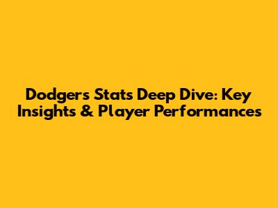 Dodgers Stats Deep Dive: Key Insights & Player Performances
