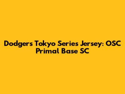 Dodgers Tokyo Series Jersey: OSC Primal Base SC