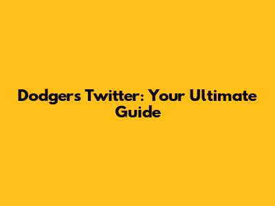 Dodgers Twitter: Your Ultimate Guide