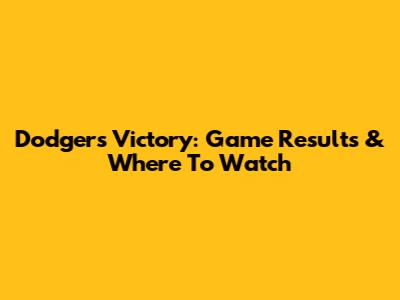 Dodgers Victory: Game Results & Where To Watch