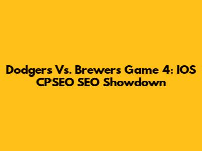 Dodgers Vs. Brewers Game 4: IOS CPSEO SEO Showdown