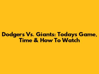Dodgers Vs. Giants: Today's Game, Time & How To Watch
