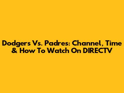 Dodgers Vs. Padres: Channel, Time & How To Watch On DIRECTV