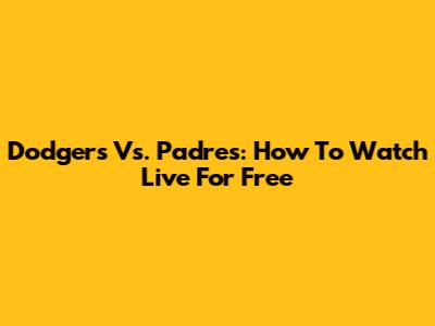 Dodgers Vs. Padres: How To Watch Live For Free