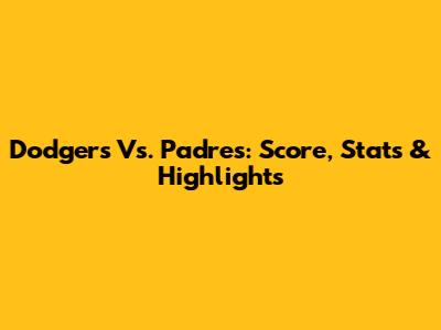 Dodgers Vs. Padres: Score, Stats & Highlights