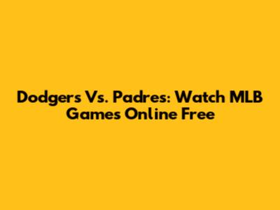 Dodgers Vs. Padres: Watch MLB Games Online Free
