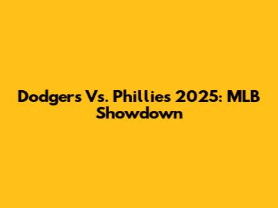Dodgers Vs. Phillies 2025: MLB Showdown