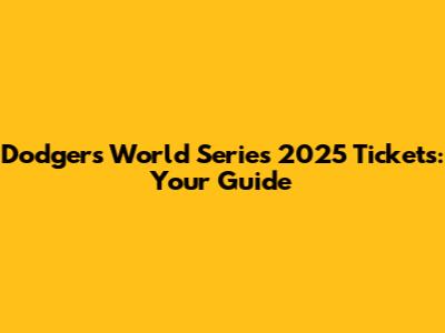 Dodgers World Series 2025 Tickets: Your Guide