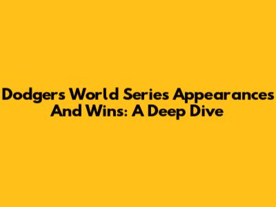 Dodgers World Series Appearances And Wins: A Deep Dive