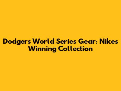 Dodgers World Series Gear: Nike's Winning Collection