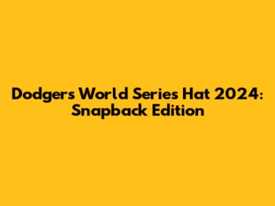 Dodgers World Series Hat 2024: Snapback Edition