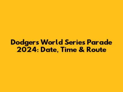Dodgers World Series Parade 2024: Date, Time & Route