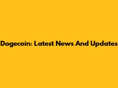 Dogecoin: Latest News And Updates