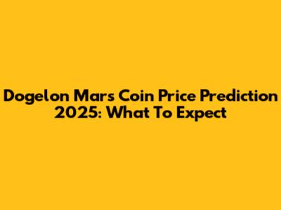 Dogelon Mars Coin Price Prediction 2025: What To Expect